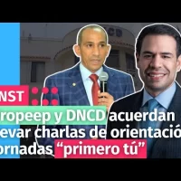 Propeep y DNCD acuerdan llevar charlas de orientación a jornadas “primero tú”