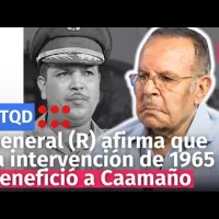 General (R) afirma que la intervención americana de 1965 terminó ayudando a Caamaño