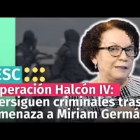 Operación Halcón IV: Persiguen grupo criminal vinculado a la persona que amenazó a Miriam Germán