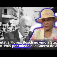 Eulalia Flores dice que Juan Bosch no vino a Santo Domingo en 1965 por miedo a la Guerra de Abril