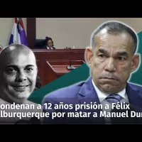 Condenan a 12 años de prisión a Félix Alburquerque por matar a Manuel Duncan
