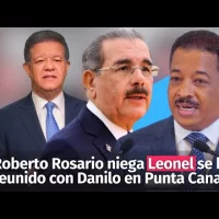 Roberto Rosario niega Leonel se haya reunido con Danilo en Punta Cana