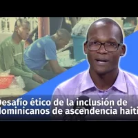Desafío ético de la inclusión de los dominicanos de ascendencia haitiana en República Dominicana