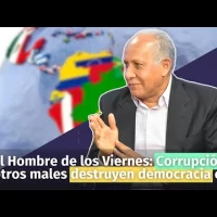 El Hombre de los Viernes: Corrupción y otros males destruyen democracia en AL