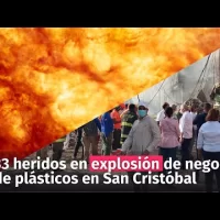 Tres fallecidos y 33 heridos a causa de una explosión en un negocio de plásticos en San Cristóbal
