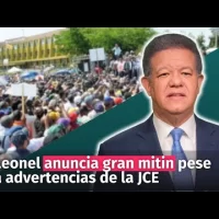 Leonel anuncia gran mitin en Plaza de la Bandera, pese a las advertencias de la JCE