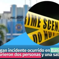 Investigan incidente ocurrido en Baní en el que murieron dos personas y una salió herida