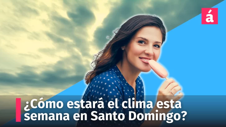 ¿Cómo estará el clima esta semana en Santo Domingo?