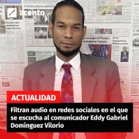 Filtran audio en redes sociales en el que se escucha al comunicador Eddy Gabriel Domínguez Vilorio