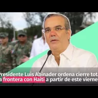 Presidente Luis Abinader ordena cierre total de la frontera con Haití a partir de este viernes