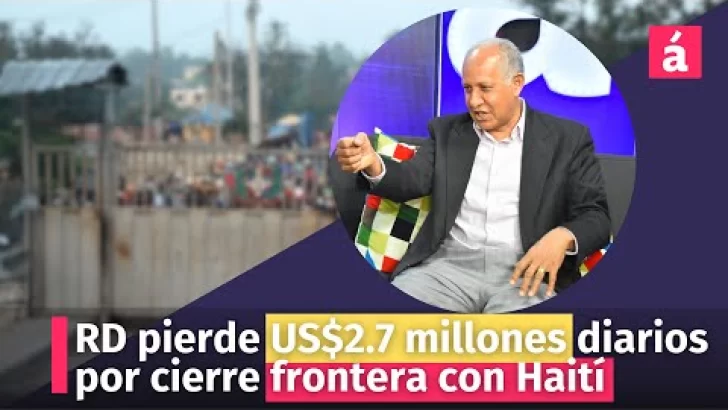 RD pierde US$2.7 millones diarios por cierre frontera con Haití