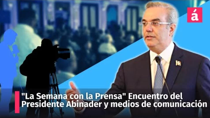 “La Semana con la Prensa” Encuentro del Presidente Luis Abinader con los medios del comunicación
