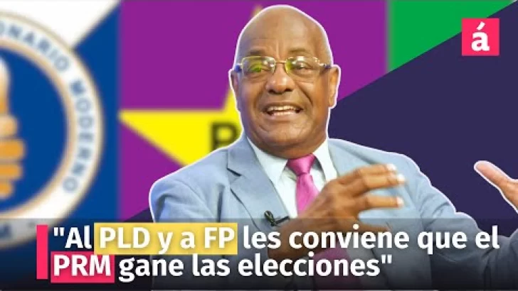 “Al PLD y a FP les conviene que el PRM gane las elecciones”