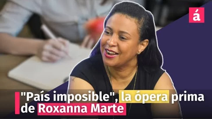 “País imposible”, la ópera prima de Roxanna Marte