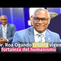 Dr. Roa Ogando resalta vigencia y fortaleza del humanismo