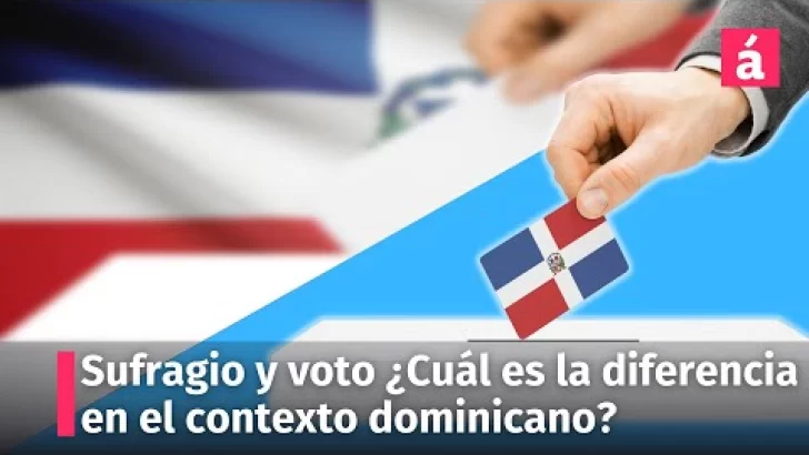 Sufragio y voto ¿Cuál es la diferencia en el contexto dominicano?