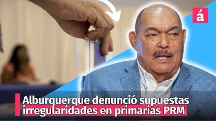Ramón Alburquerque denunció supuestas irregularidades en primarias PRM