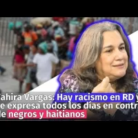 Tahira Vargas: Hay racismo en RD y se expresa todos los días contra los negros y los haitianos
