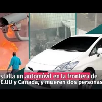 Estalla un automóvil en la frontera de EE.UU y Canadá y fallecen dos personas