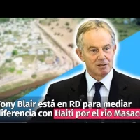 Tony Blair está en RD para mediar diferencia con Haití por el río Masacre