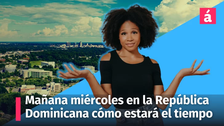 Mañana miércoles en la República Dominicana habrá buen tiempo, aquí los detalles