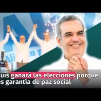 Luis ganará las elecciones porque es garantía de paz social dice Domínguez Brito