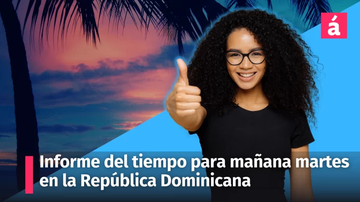 Informe del tiempo para mañana martes en la República Dominicana