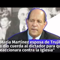 “María Martínez esposa de Trujillo le dio cuerda al dictador para que reaccionara contra la Iglesia”
