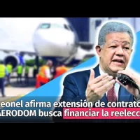 Leonel Fernández afirma que la extensión de contrato AERODOM busca financiar la reelección