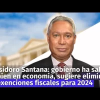 Isidoro Santana: gobierno ha salido bien en economía, sugiere eliminar exenciones fiscales para 2024