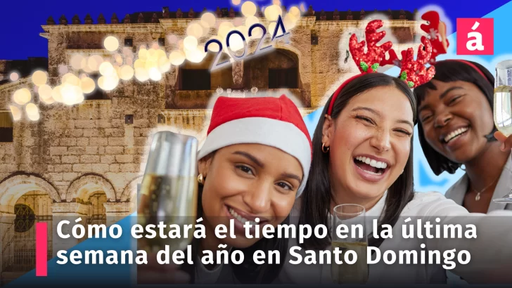 Cuál es el pronóstico del tiempo para la última semana del año en Santo Domingo