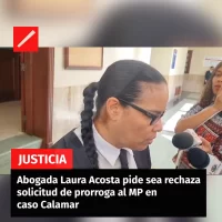 Abogada Laura Acosta pide sea rechaza solicitud de prorroga al MP en caso Calamar