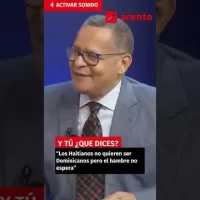 “Los Haitianos no quieren ser Dominicanos pero el hambre no espera”   #acentotv