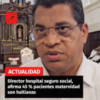 Director hospital seguro social, afirma 45% pacientes maternidad son haitianas