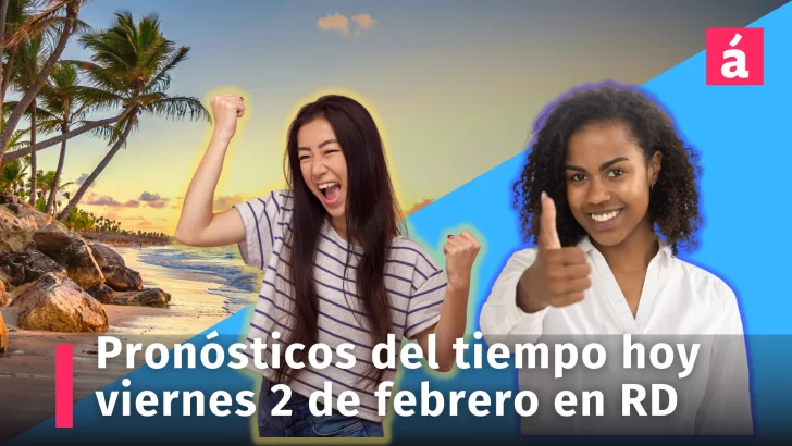 Clima: pronóstico del tiempo para hoy viernes 2 de febrero en la República Dominicana