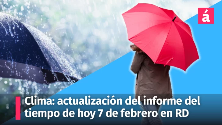 Clima: actualización del informe del tiempo de hoy miércoles 7 de febrero en República Dominicana