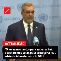 “O luchamos juntos para salvar a Haití o lucharemos solos para proteger a RD”, advierte Abinader ante la ONU