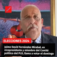 Jaime David Fernández Mirabal, ex vicepresidente y miembro del Comité político del PLD, llama a votar el domingo