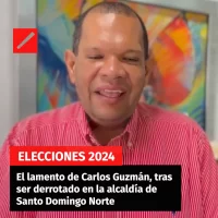 El lamento de Carlos Guzmán, tras ser derrotado en la alcaldía de Santo Domingo Norte