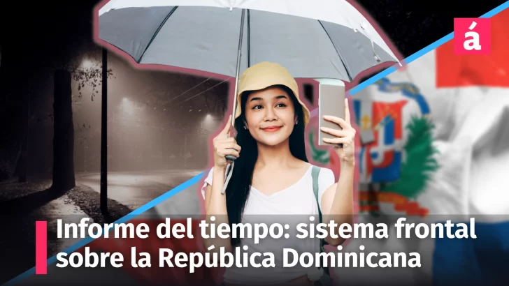 Informe del tiempo: desde esta noche un sistema frontal afectará la República Dominicana