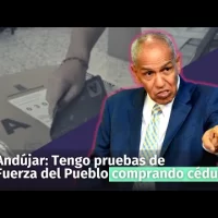 Andújar: Tengo pruebas de Fuerza del Pueblo comprando cédulas