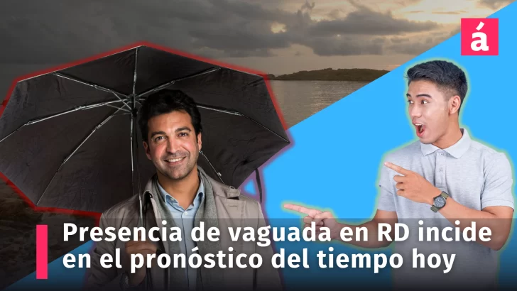 Clima: incidencia de vaguada condiciona el pronóstico del tiempo en República Dominicana