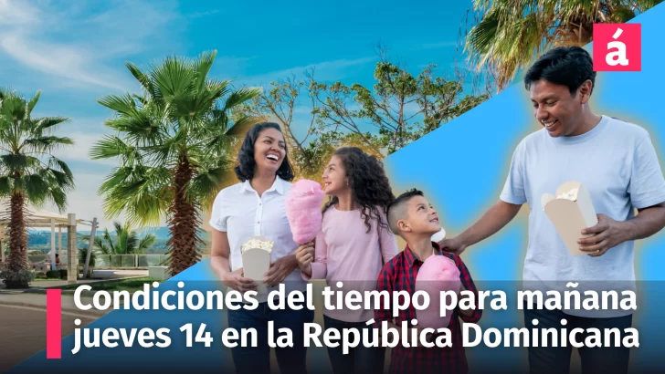 Estas serán las condiciones del tiempo para mañana jueves 14 en la República Dominicana