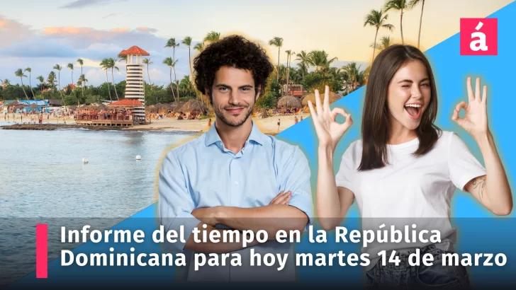 Informe del tiempo en la República Dominicana para hoy martes 14 de marzo