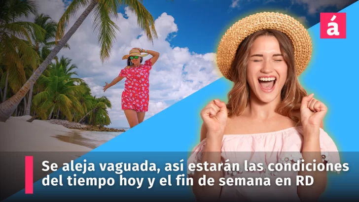 Se aleja vaguada, así estarán las condiciones del tiempo hoy y el fin de semana en República Dominicana