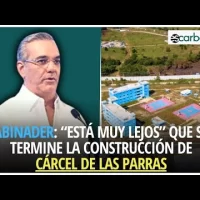Abinader: “Está muy lejos’ que se termine la construcción de cárcel de Las Parras