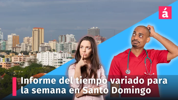 Clima: el informe del tiempo será variado para la semana en Santo Domingo (actualizado 22/03/2024)