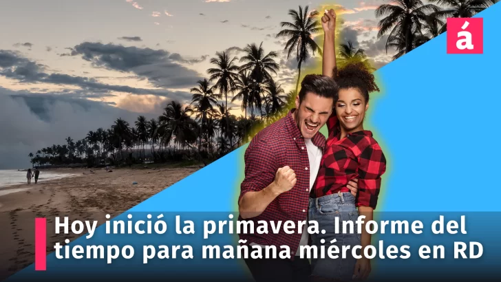 Al iniciar hoy la primavera, éste es el informe del tiempo para mañana miércoles para la República Dominicana