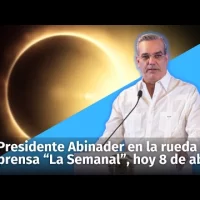 Presidente Luis Abinader en la rueda de prensa “La Semanal” de hoy 8 de abril, día del eclipse solar