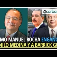 Cómo el condenado Manuel Rocha engañó a Danilo Medina y a Barrick Gold